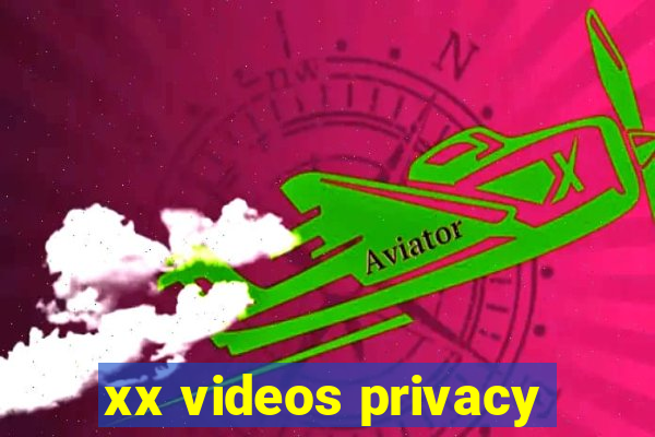 xx videos privacy